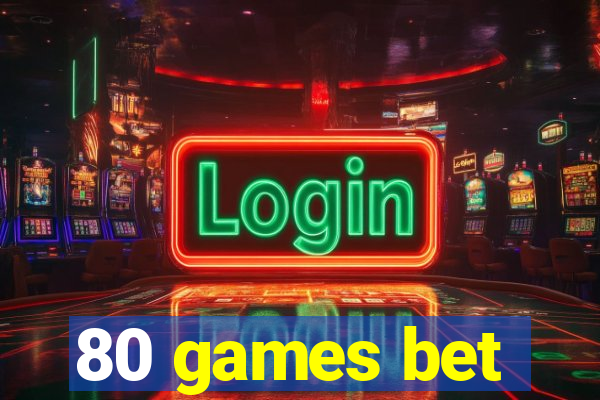 80 games bet
